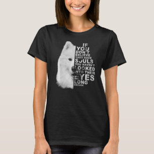 If You Don't Believe They Have Souls Samoyed Dog P T-Shirt