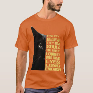 If you dont believe they have souls you havent loo T-Shirt