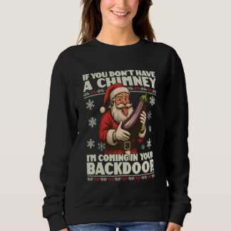 If You Dont Have A Chimney Im Coming in Your Backd Sweatshirt