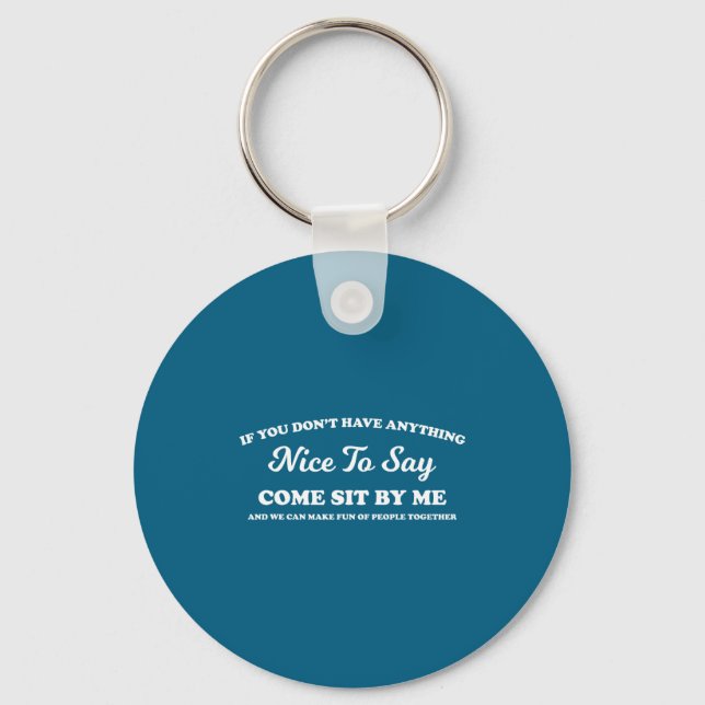 If You Dont Have Anything Nice To Say Come Sit Wit Key Ring (Front)