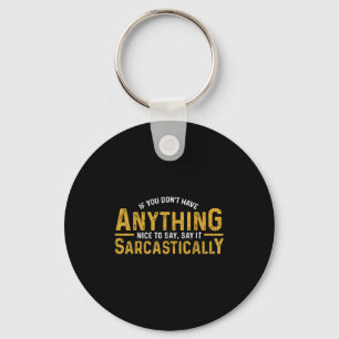 If You Don't Have Anything Nice To Say, Say It Sar Key Ring