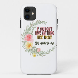 If You Don't Have Anything Nice To Say Sit Next To iPhone 11 Case