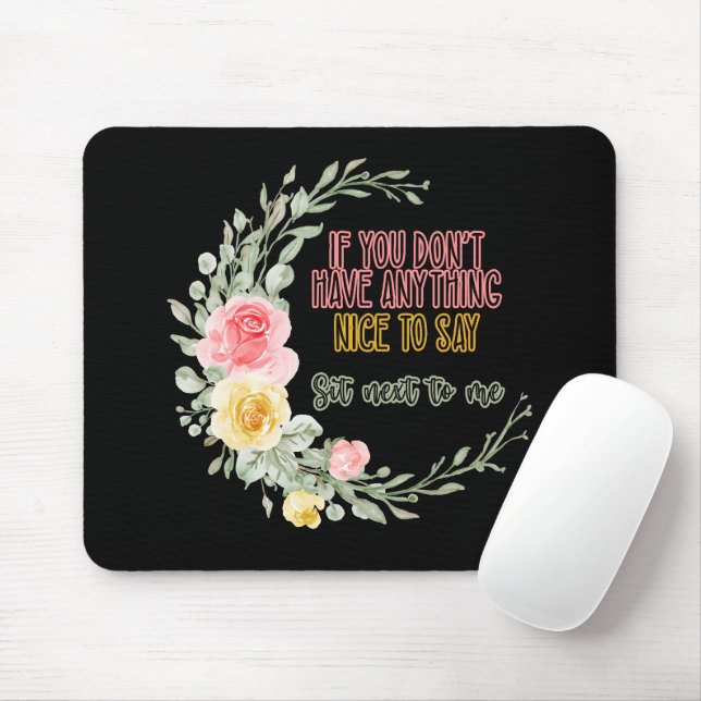 If You Don't Have Anything Nice To Say Sit Next To Mouse Mat (With Mouse)