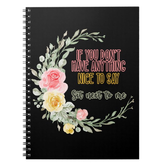 If You Don't Have Anything Nice To Say Sit Next To Notebook (Front)