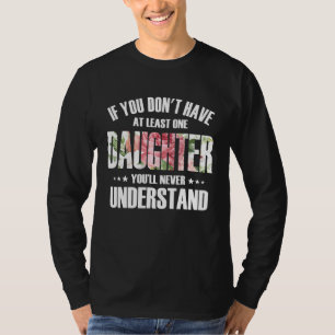 If You Dont Have At Least One Daughter T-Shirt