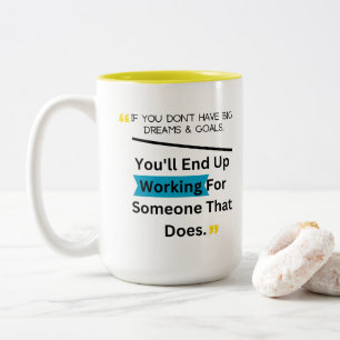 If You Don't Have Big Dreams And Goals Design Two-Tone Coffee Mug