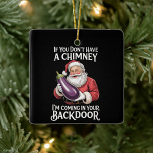 If You Don't Have Chimney I'm Coming In Your Back Ceramic Ornament