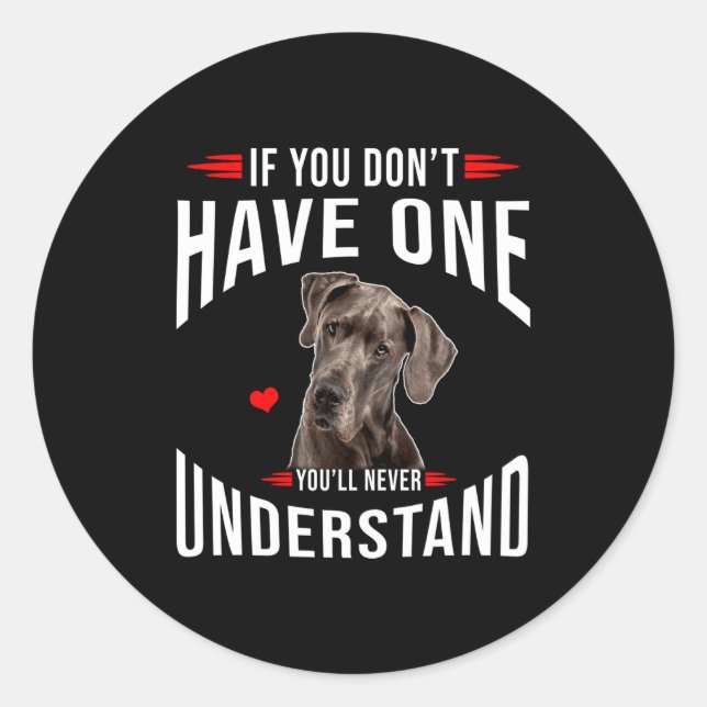 If You Dont Have Great Dane You Never Understand  Classic Round Sticker (Front)