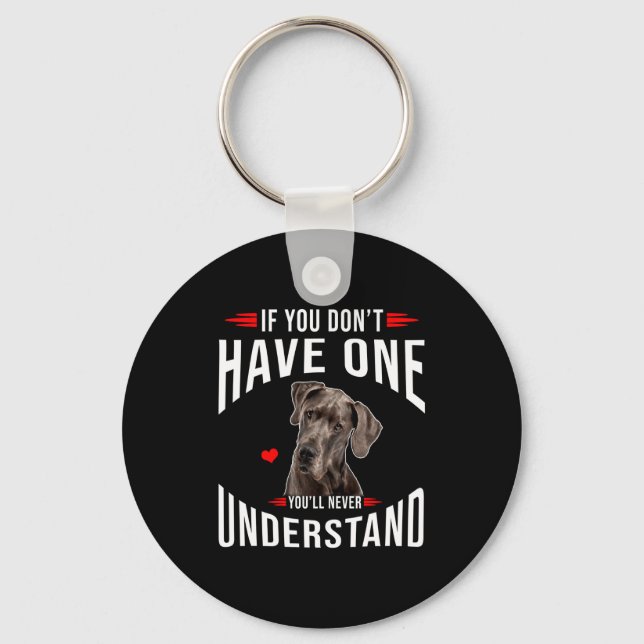 If You Dont Have Great Dane You Never Understand  Key Ring (Front)