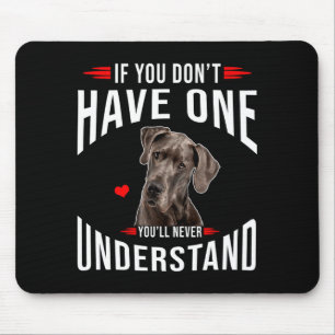If You Dont Have Great Dane You Never Understand  Mouse Mat