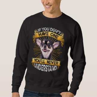 If You Don't Have One Chihuahua Funny Sweatshirt