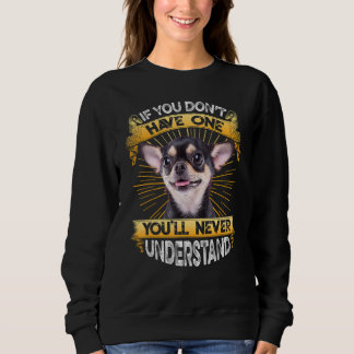 If You Don't Have One Chihuahua Funny Sweatshirt