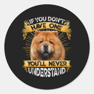 If You Dont Have One Chow Chow Funny Classic Round Sticker
