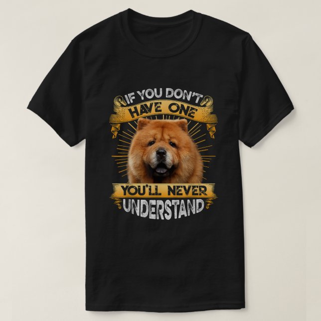 If You Dont Have One Chow Chow Funny T-Shirt (Design Front)