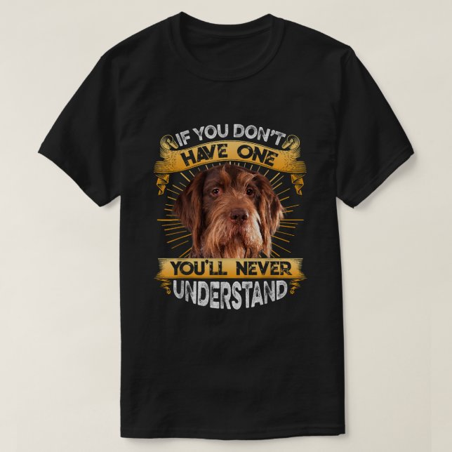 If You Dont Have One German Wirehaired Pointer Fun T-Shirt (Design Front)