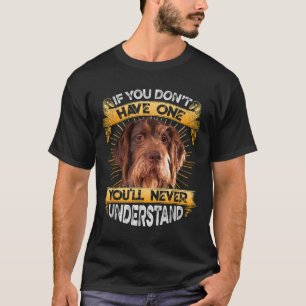 If You Dont Have One German Wirehaired Pointer Fun T-Shirt