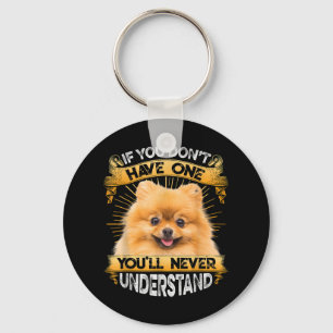 If You Dont Have One Pomeranian Funny Key Ring