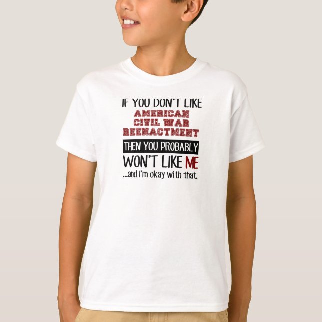 If You Don't Like American Civil War Reenactment T-Shirt (Front)