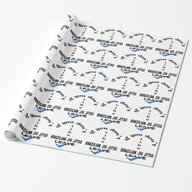If you don't like Brazilian Jiu Jitsu Leave Wrapping Paper (Unrolled)