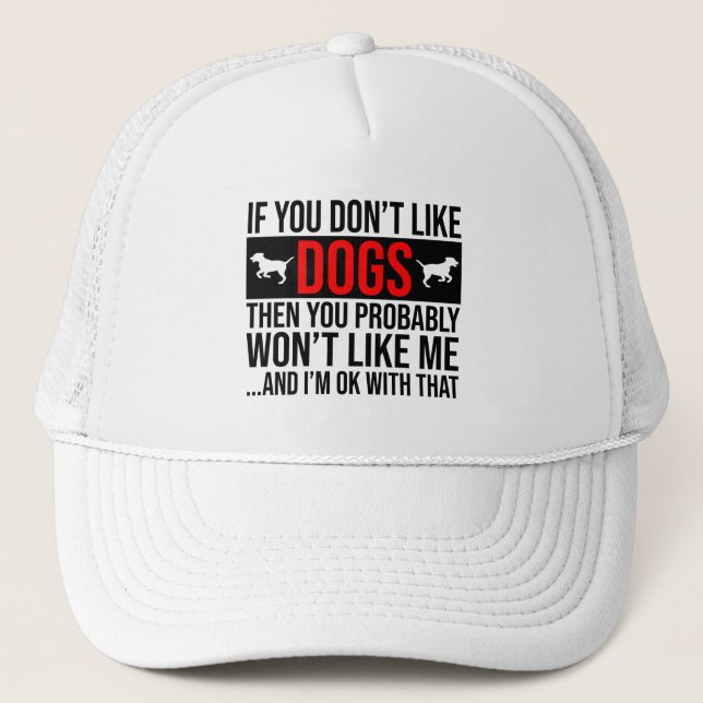 If You Don't Like Dogs Then You Won't Like Me Trucker Hat (Front)
