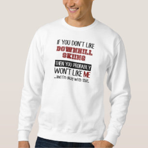 If You Don't Like Downhill Skiing Cool Sweatshirt