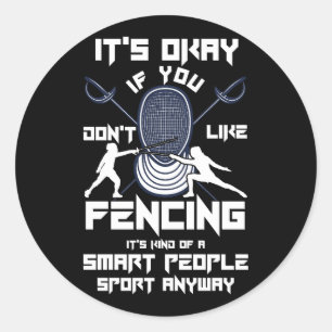 If You Dont Like Fencing Kind Of Smart People Spor Classic Round Sticker