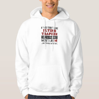 If You Don't Like Flying Trapeze Cool Hoodie