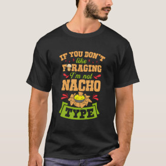 If You Don'T Like Foraging I'M Nacho Type Funny Ga T-Shirt