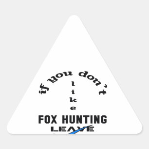 If you don't like Fox Hunting Leave Triangle Sticker