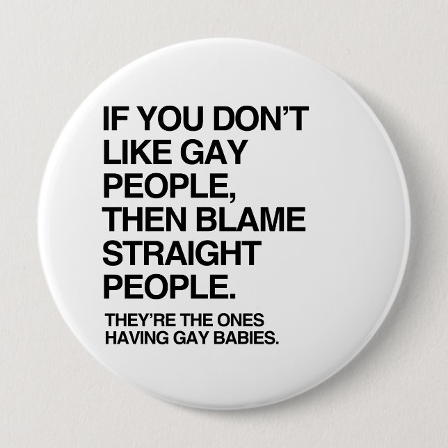 IF YOU DON'T LIKE GAY PEOPLE THEN BLAME STRAIGHT 10 CM ROUND BADGE (Front)