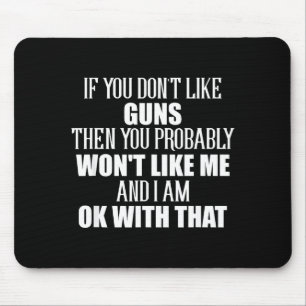 If You Don't Like Guns You Won't Like Me Mouse Mat
