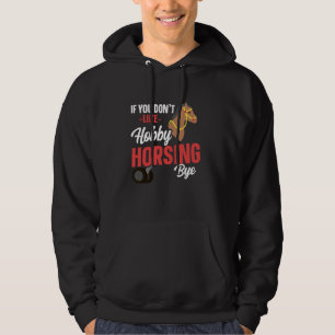 If You Don't Like Hobby Horsing Bye Horseback Ridi Hoodie