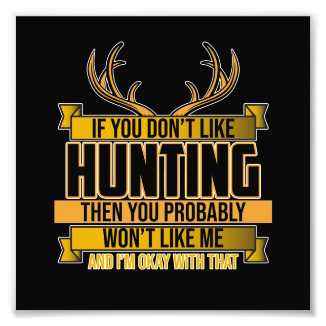 If You Don't Like Hunting Season Deer Hunter Hunt Photo Print (Front)