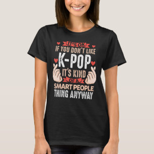 If you don't like Kpop Merch K-pop Merchandise Gif T-Shirt