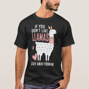If You Don't Like Llamas Stay Away From Me Llama L T-Shirt