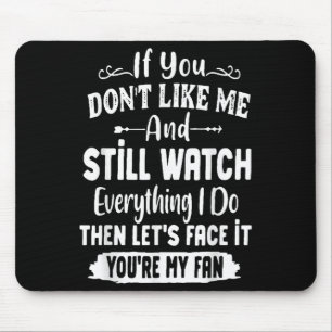 If You Don't Like Me And Still Watch Everything I Mouse Mat