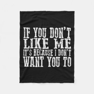 If You Don't Like Me, It's Because I Don't Want Yo Fleece Blanket