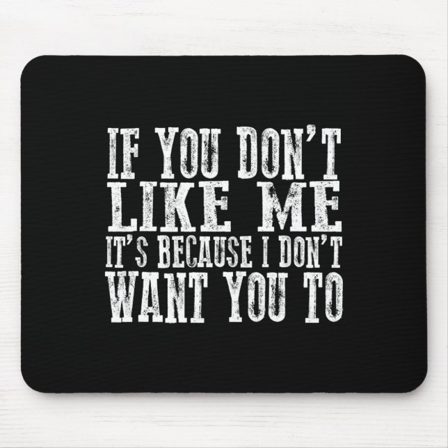 If You Don't Like Me, It's Because I Don't Want Yo Mouse Mat (Front)