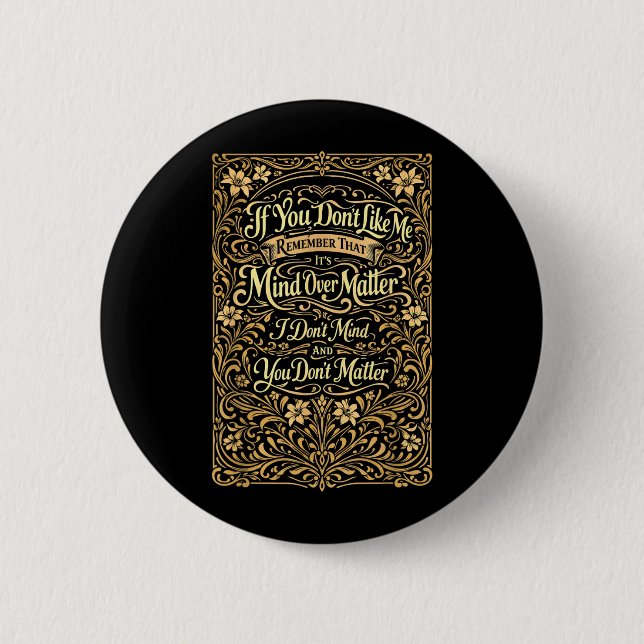 If You Dont Like Me Remember that Its Mind Over 6 Cm Round Badge (Front)