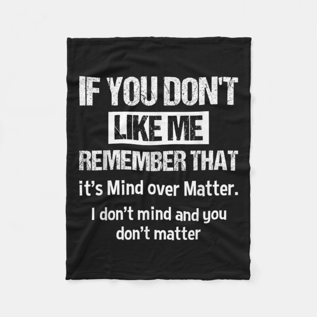 If You Don't Like Me Remember That It's Mind Over  Fleece Blanket (Front)