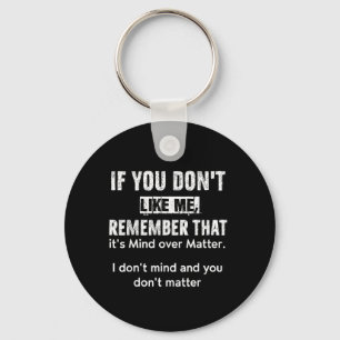 If You Dont Like Me Remember That Its Mind Over Key Ring