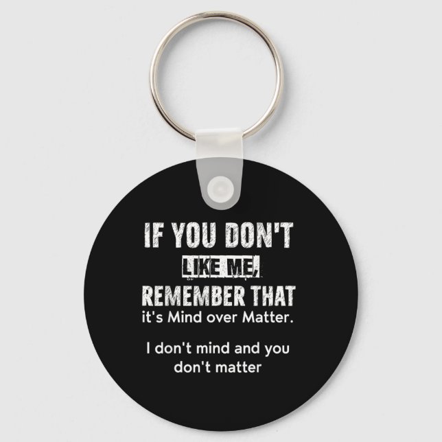 If You Dont Like Me Remember That Its Mind Over Key Ring (Front)