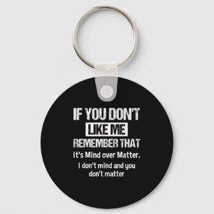If You Don't Like Me Remember That It's Mind Over  Key Ring