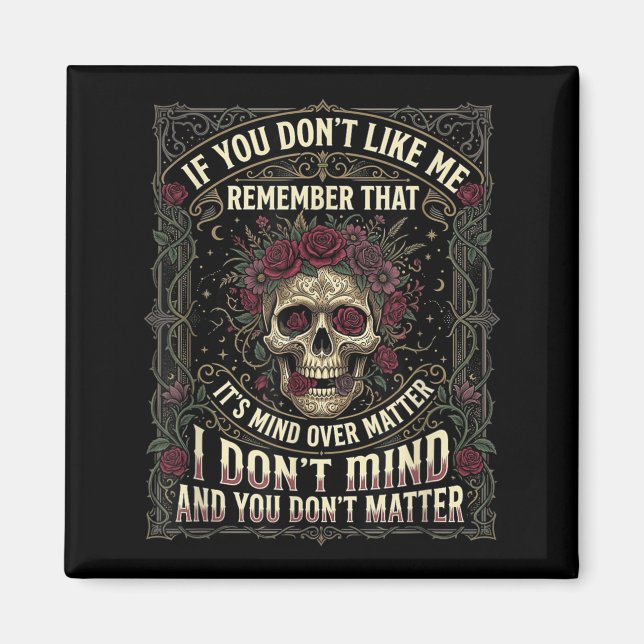 If You Dont Like Me Remember that Its Mind Over Magnet (Front)
