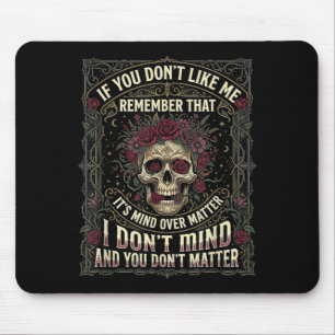 If You Dont Like Me Remember that Its Mind Over Mouse Mat