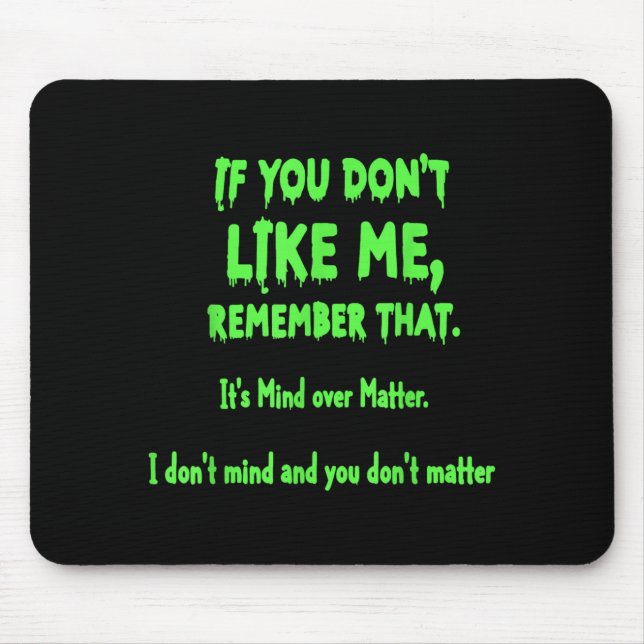 If You Dont Like Me Remember That Its Mind Over Mouse Mat (Front)