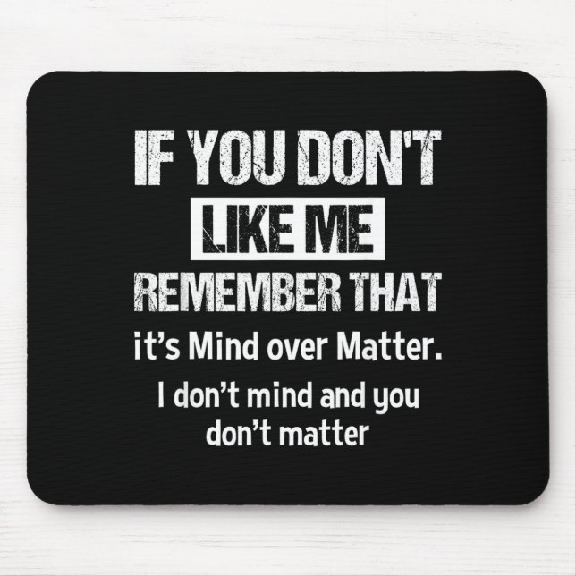 If You Dont Like Me Remember That Its Mind Over Mouse Mat (Front)