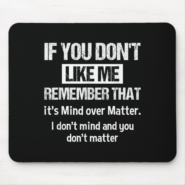 If You Don't Like Me Remember That It's Mind Over  Mouse Mat (Front)