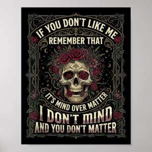 If You Dont Like Me Remember that Its Mind Over Poster