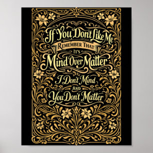If You Dont Like Me Remember that Its Mind Over Poster